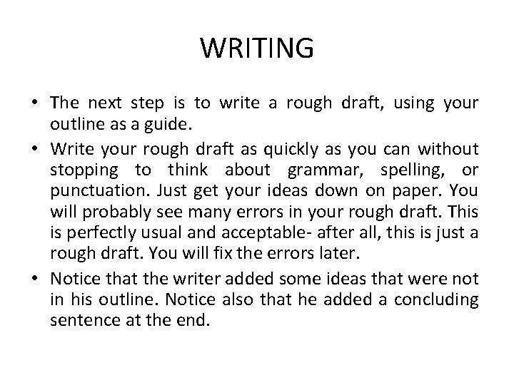 WRITING • The next step is to write a rough draft, using your outline