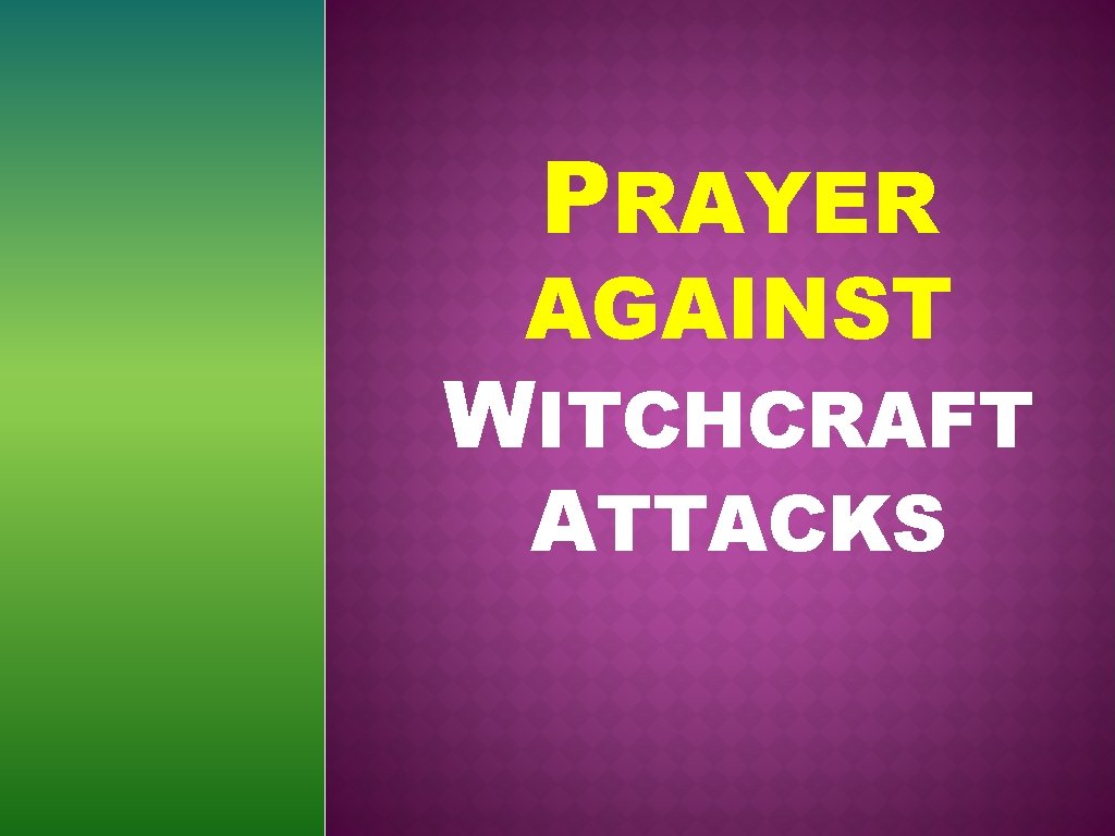 PRAYER AGAINST WITCHCRAFT ATTACKS 