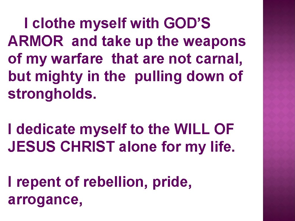 I clothe myself with GOD’S ARMOR and take up the weapons of my warfare
