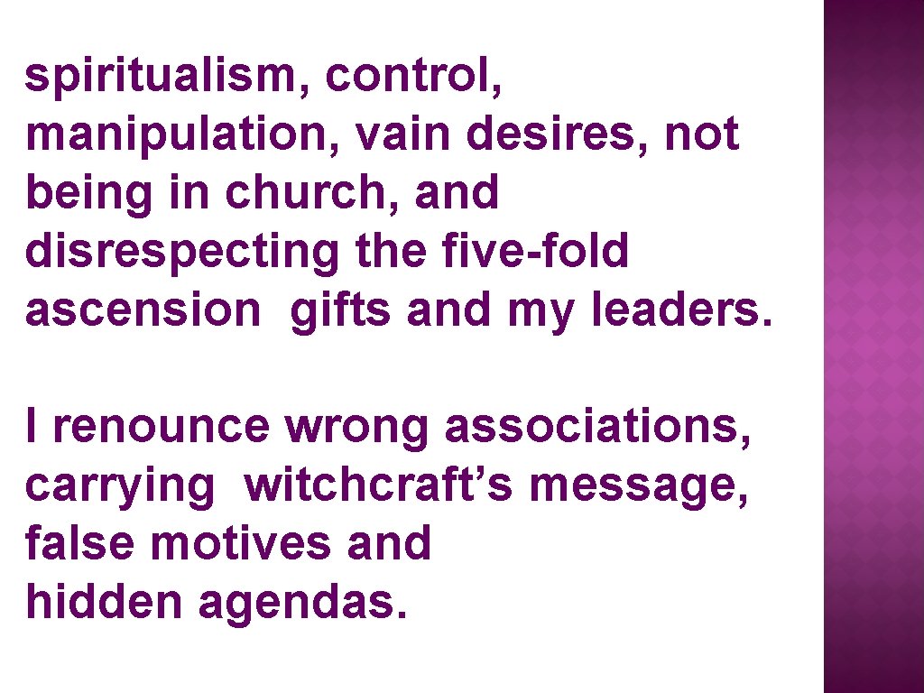 spiritualism, control, manipulation, vain desires, not being in church, and disrespecting the five-fold ascension