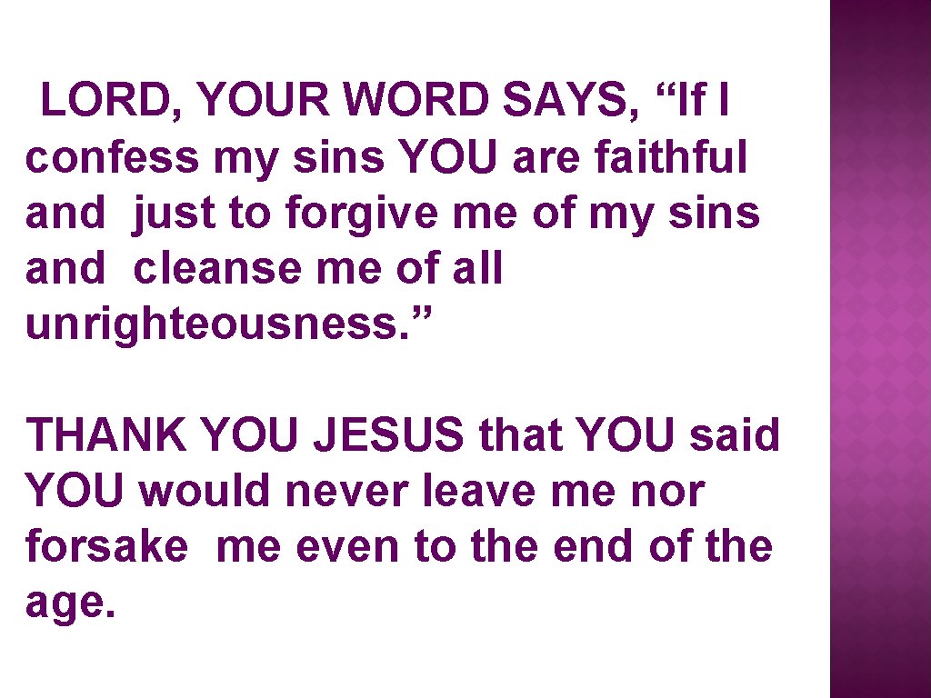 LORD, YOUR WORD SAYS, “If I confess my sins YOU are faithful and just