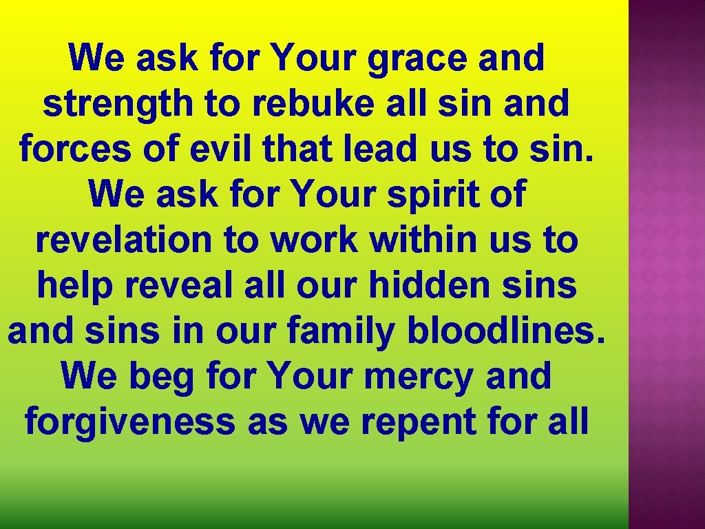 We ask for Your grace and strength to rebuke all sin and forces of