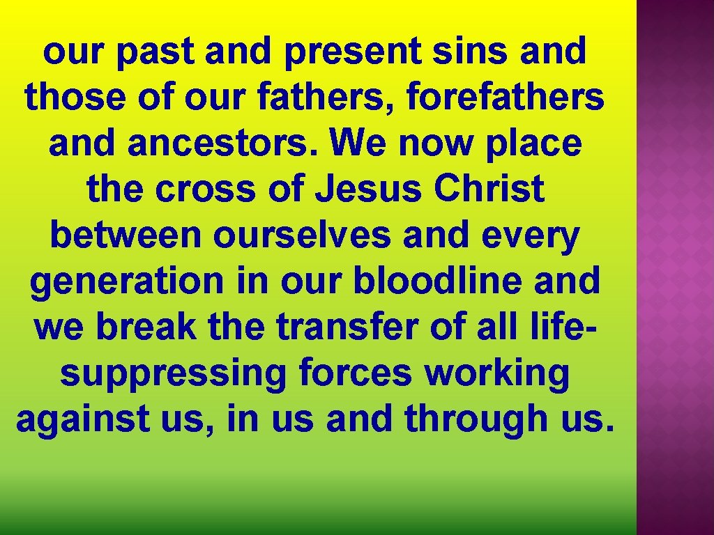 our past and present sins and those of our fathers, forefathers and ancestors. We