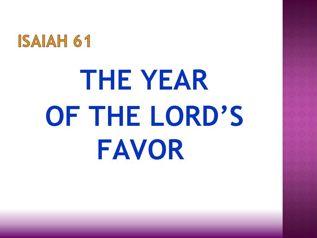 ISAIAH 61 THE YEAR OF THE LORD’S FAVOR 