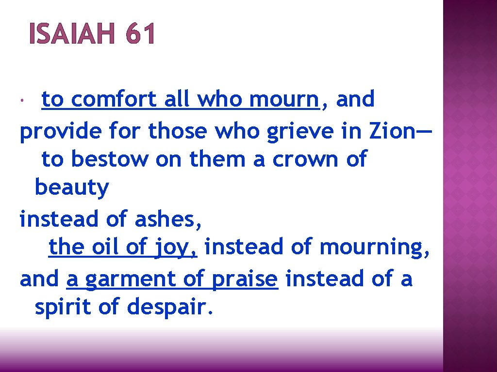 ISAIAH 61 to comfort all who mourn, and provide for those who grieve in