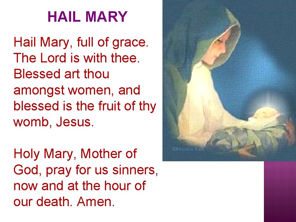 HAIL MARY Hail Mary, full of grace. The Lord is with thee. Blessed art