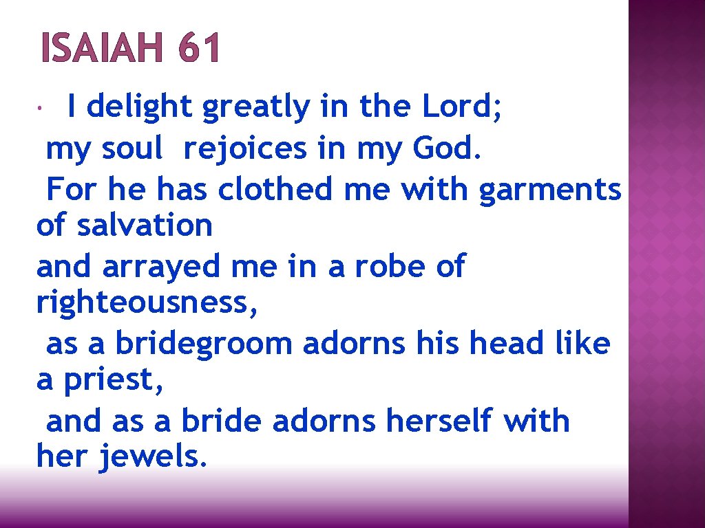 ISAIAH 61 I delight greatly in the Lord; my soul rejoices in my God.