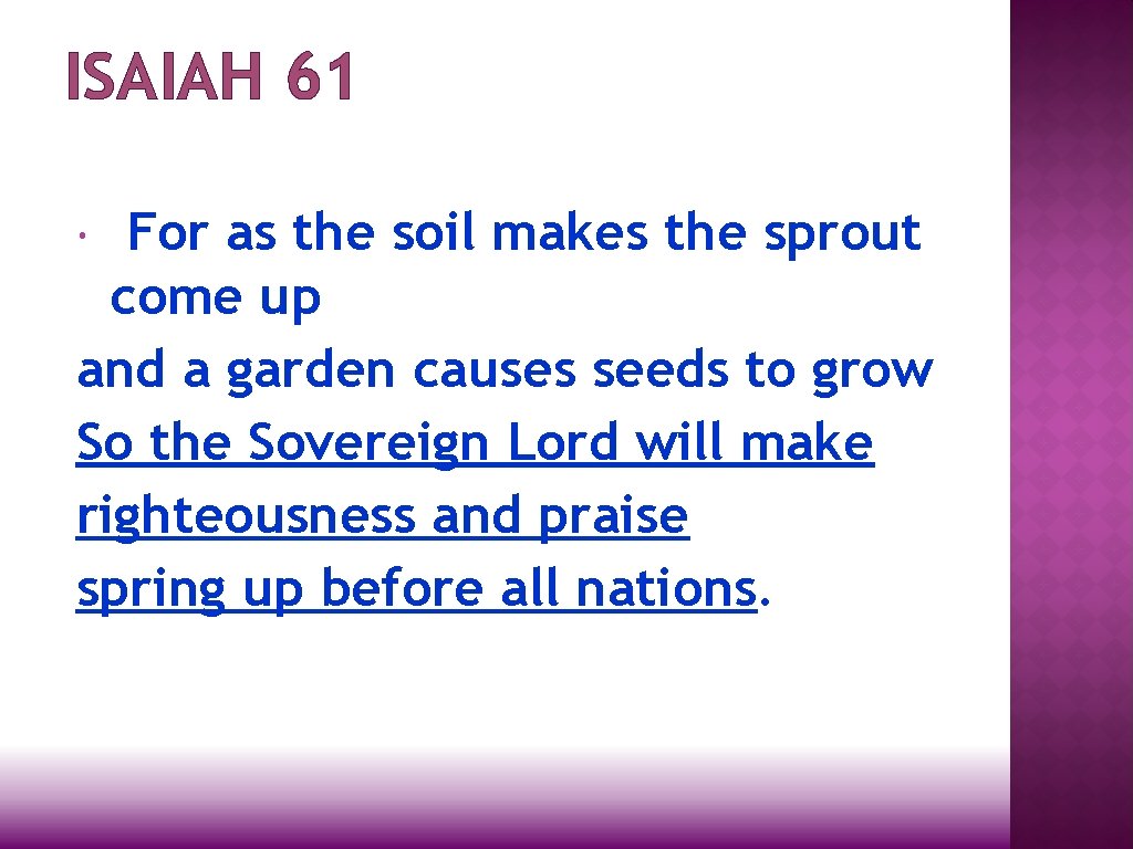 ISAIAH 61 For as the soil makes the sprout come up and a garden