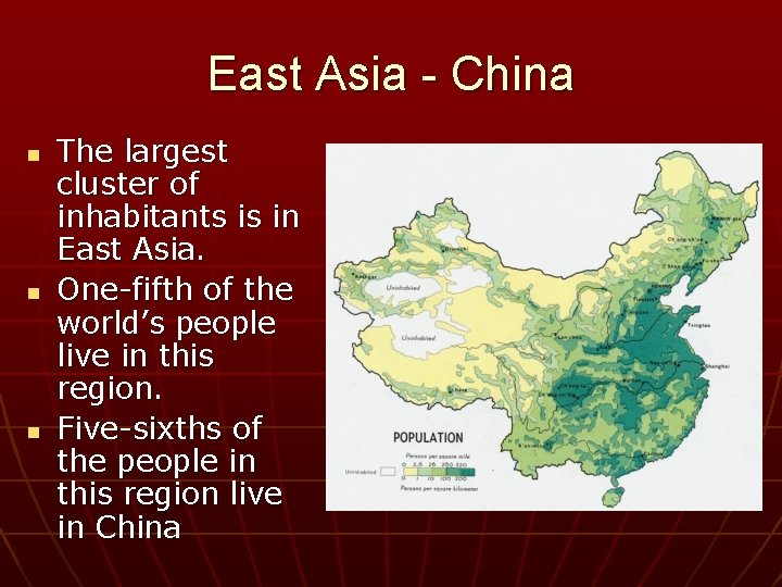 East Asia - China n n n The largest cluster of inhabitants is in