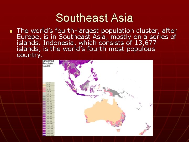 Southeast Asia n The world’s fourth-largest population cluster, after Europe, is in Southeast Asia,