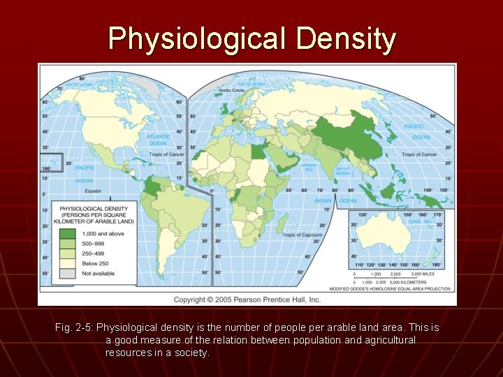 Physiological Density Fig. 2 -5: Physiological density is the number of people per arable