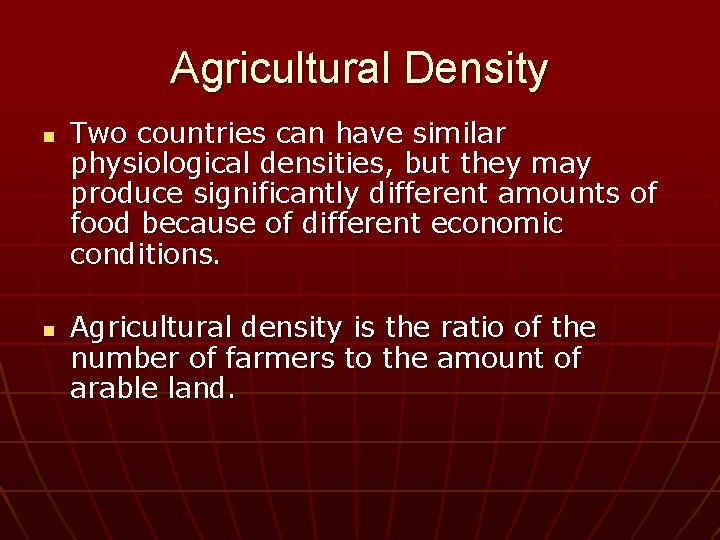 Agricultural Density n n Two countries can have similar physiological densities, but they may