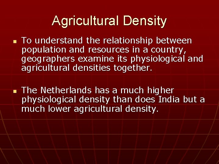 Agricultural Density n n To understand the relationship between population and resources in a