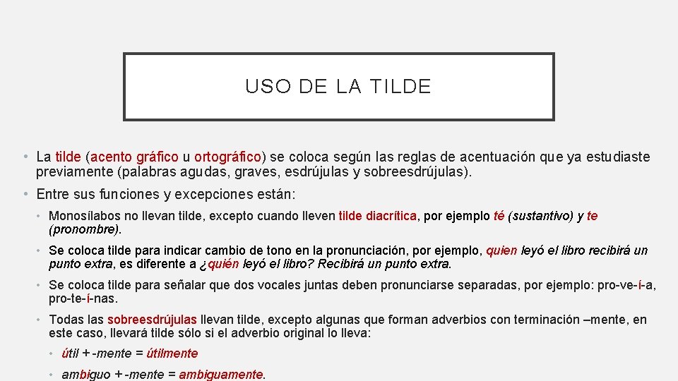 USO DE LA TILDE • La tilde (acento gráfico u ortográfico) se coloca según