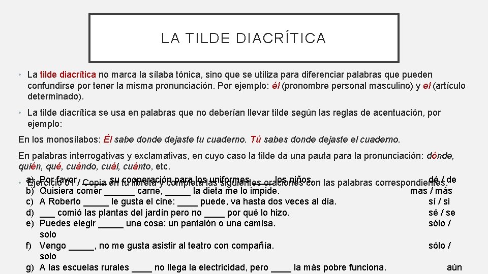 LA TILDE DIACRÍTICA • La tilde diacrítica no marca la sílaba tónica, sino que