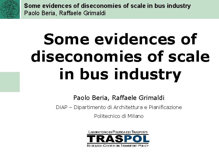 Some evidences of diseconomies of scale in bus industry Paolo Beria, Raffaele Grimaldi Di.