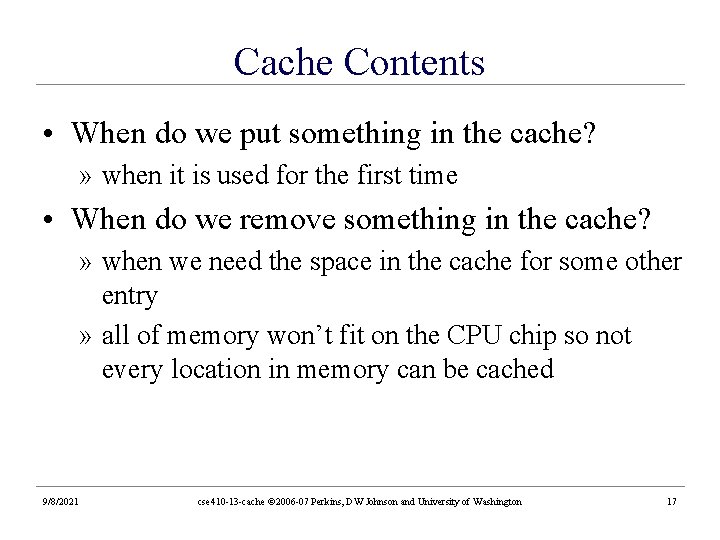 Cache Contents • When do we put something in the cache? » when it