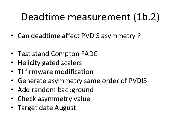 Deadtime measurement (1 b. 2) • Can deadtime affect PVDIS asymmetry ? • •