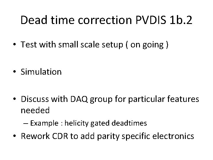 Dead time correction PVDIS 1 b. 2 • Test with small scale setup (