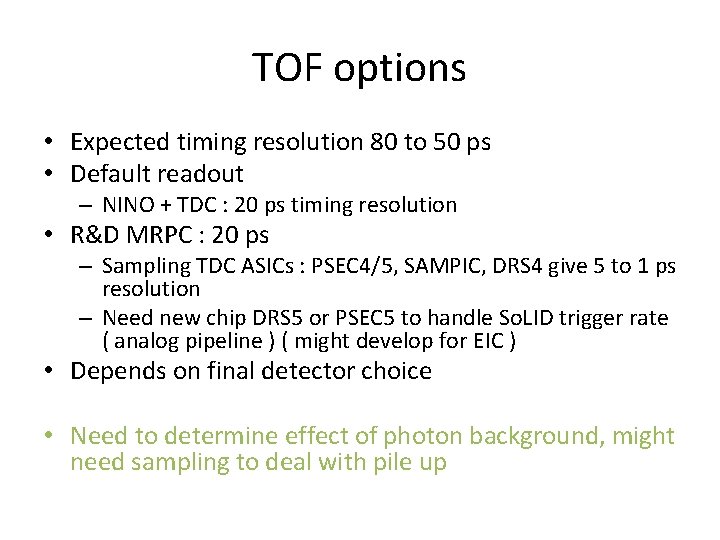 TOF options • Expected timing resolution 80 to 50 ps • Default readout –