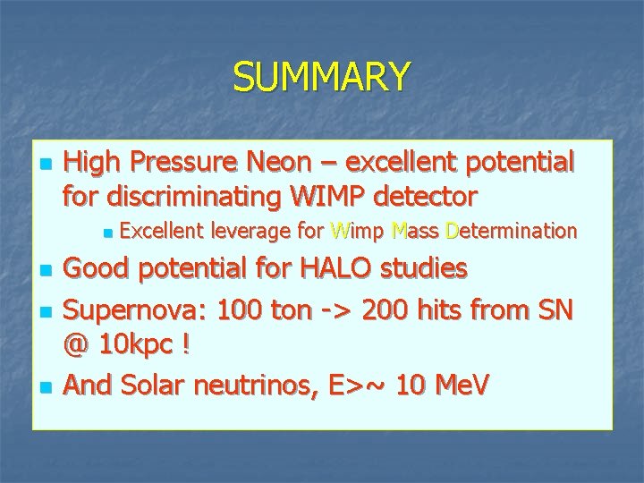 SUMMARY n High Pressure Neon – excellent potential for discriminating WIMP detector n n