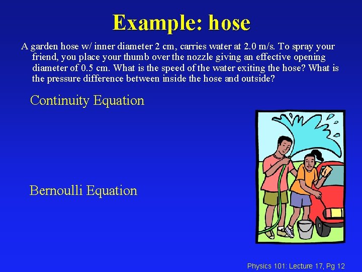 Example: hose A garden hose w/ inner diameter 2 cm, carries water at 2.