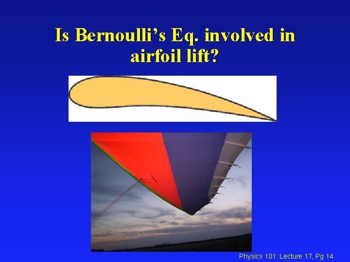 Is Bernoulli’s Eq. involved in airfoil lift? Physics 101: Lecture 17, Pg 14 