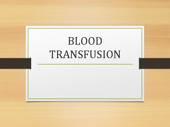 BLOOD TRANSFUSION 