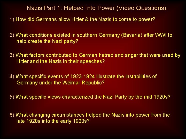 Nazis Part 1: Helped Into Power (Video Questions) 1) How did Germans allow Hitler