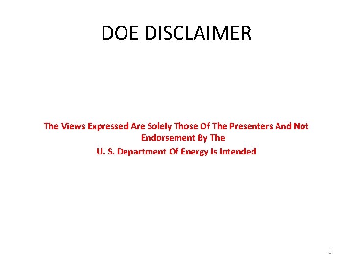 DOE DISCLAIMER The Views Expressed Are Solely Those Of The Presenters And Not Endorsement