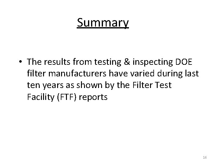 Summary • The results from testing & inspecting DOE filter manufacturers have varied during