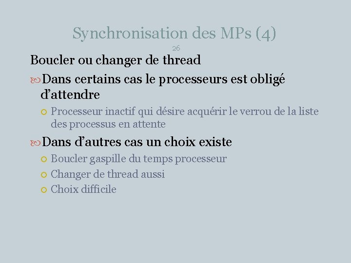 Synchronisation des MPs (4) 26 Boucler ou changer de thread Dans certains cas le