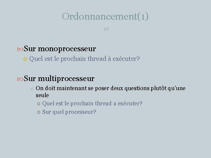 Ordonnancement(1) 27 Sur monoprocesseur Quel est le prochain thread à exécuter? Sur multiprocesseur On