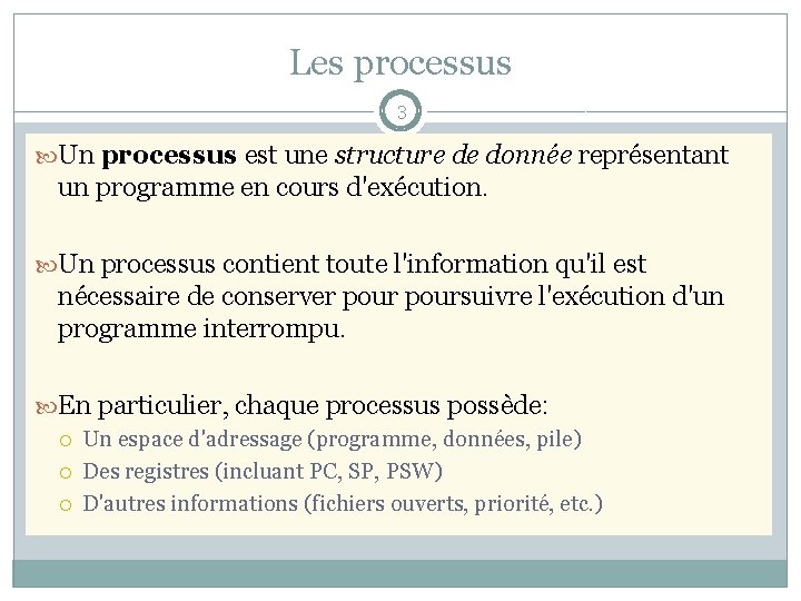 Les processus 3 Un processus est une structure de donnée représentant un programme en