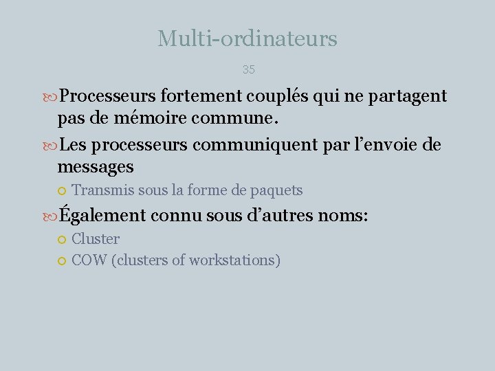 Multi-ordinateurs 35 Processeurs fortement couplés qui ne partagent pas de mémoire commune. Les processeurs