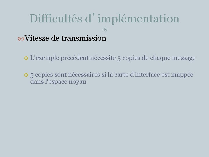 Difficultés d’implémentation 39 Vitesse de transmission L’exemple précédent nécessite 3 copies de chaque message