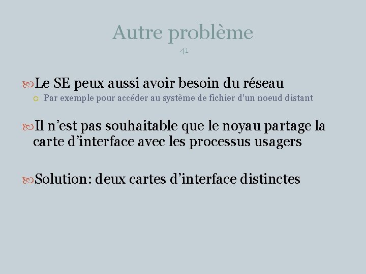 Autre problème 41 Le SE peux aussi avoir besoin du réseau Par exemple pour