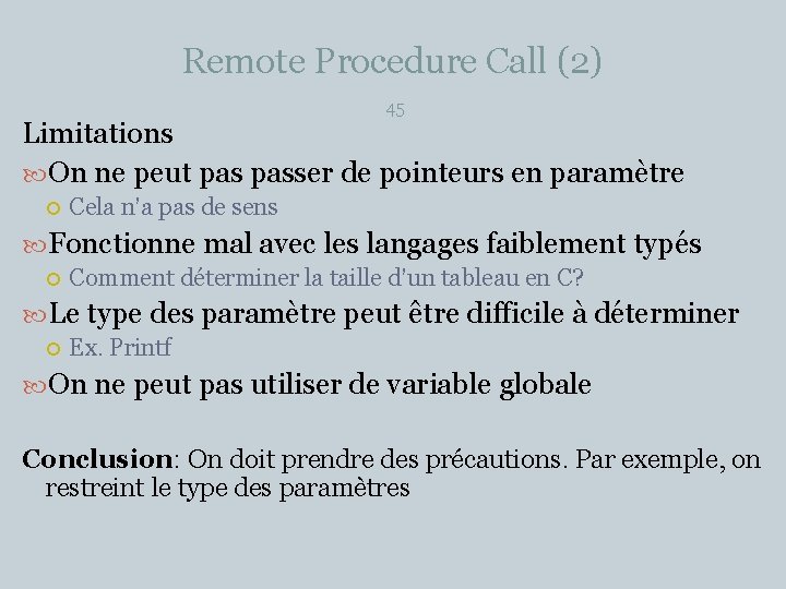 Remote Procedure Call (2) 45 Limitations On ne peut passer de pointeurs en paramètre