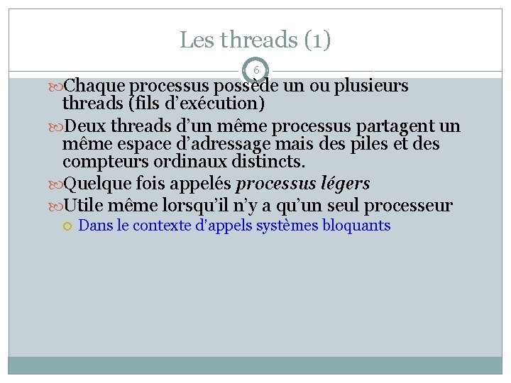 Les threads (1) 6 Chaque processus possède un ou plusieurs threads (fils d’exécution) Deux