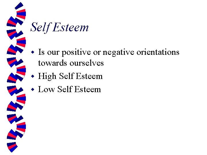 Self Esteem Is our positive or negative orientations towards ourselves w High Self Esteem