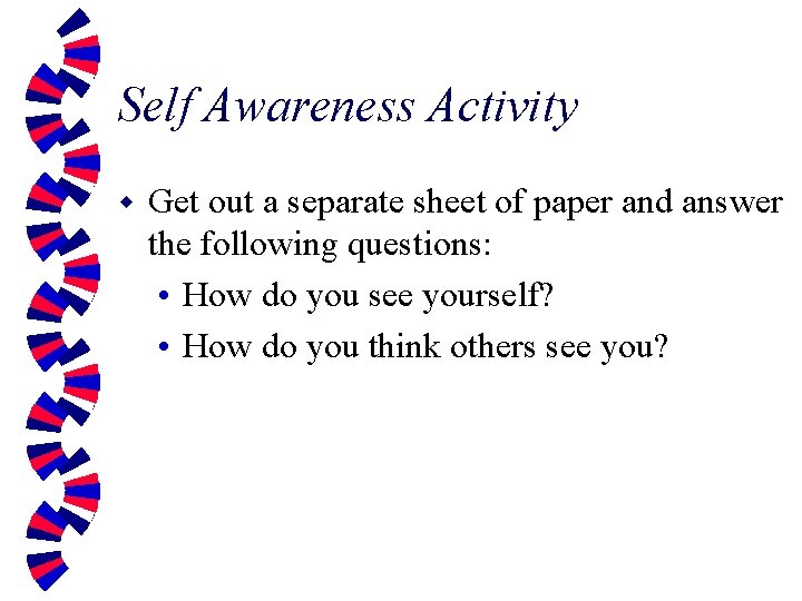 Self Awareness Activity w Get out a separate sheet of paper and answer the