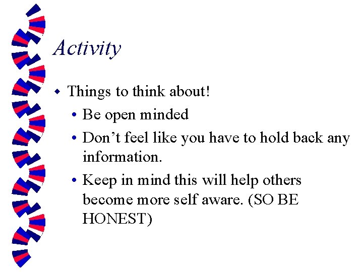 Activity w Things to think about! • Be open minded • Don’t feel like
