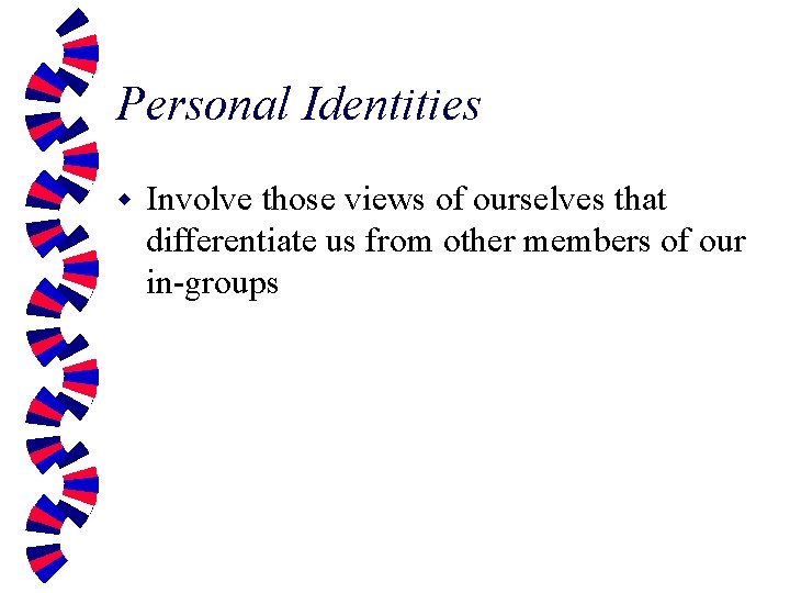 Personal Identities w Involve those views of ourselves that differentiate us from other members