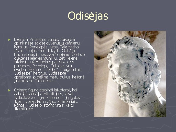 Odisėjas ► Laerto ir Antiklėjos sūnus, Itakėje ir aplinkinėse salose gyvenusių kefalėnų karalius, Penelopės