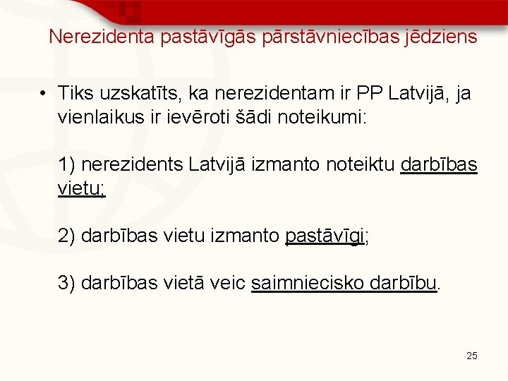 Nerezidenta pastāvīgās pārstāvniecības jēdziens • Tiks uzskatīts, ka nerezidentam ir PP Latvijā, ja vienlaikus