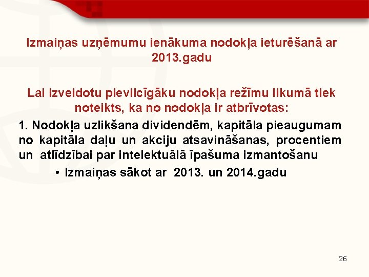 Izmaiņas uzņēmumu ienākuma nodokļa ieturēšanā ar 2013. gadu Lai izveidotu pievilcīgāku nodokļa režīmu likumā