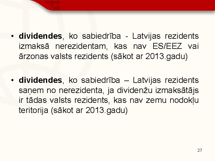  • dividendes, ko sabiedrība Latvijas rezidents izmaksā nerezidentam, kas nav ES/EEZ vai ārzonas