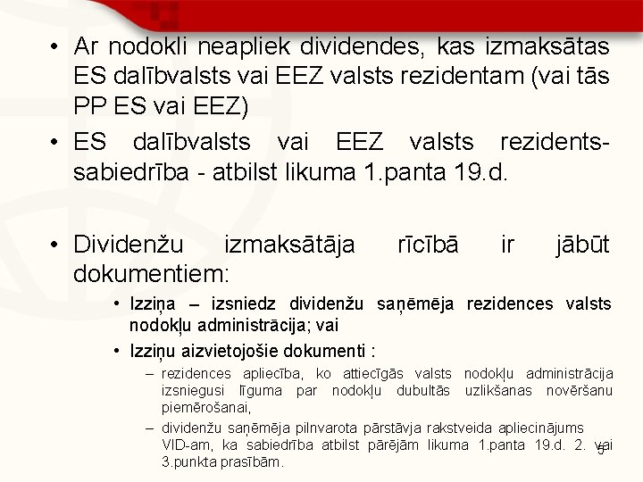  • Ar nodokli neapliek dividendes, kas izmaksātas ES dalībvalsts vai EEZ valsts rezidentam