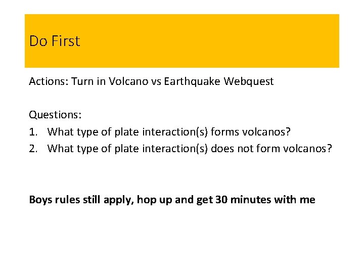 Do First Actions: Turn in Volcano vs Earthquake Webquest Questions: 1. What type of