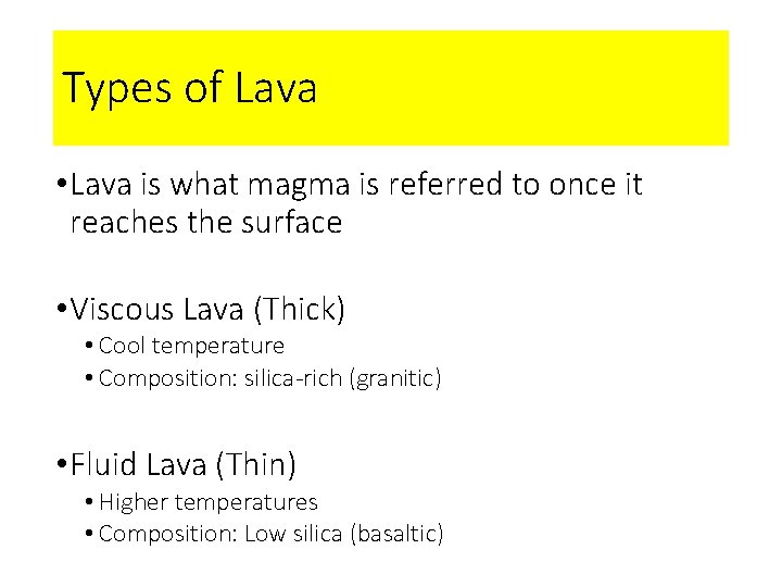 Types of Lava • Lava is what magma is referred to once it reaches